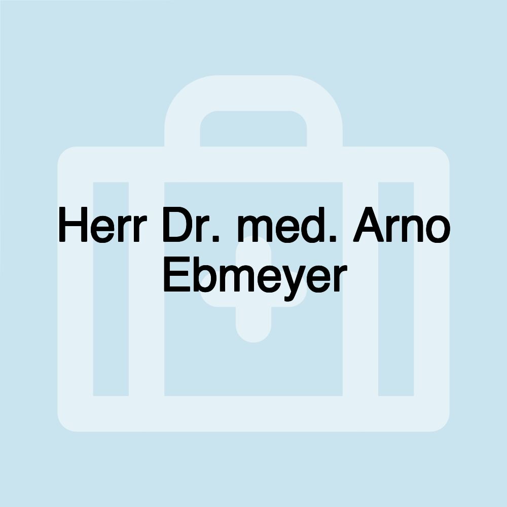 Herr Dr. med. Arno Ebmeyer