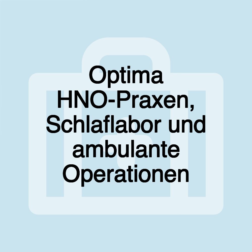 Optima HNO-Praxen, Schlaflabor und ambulante Operationen