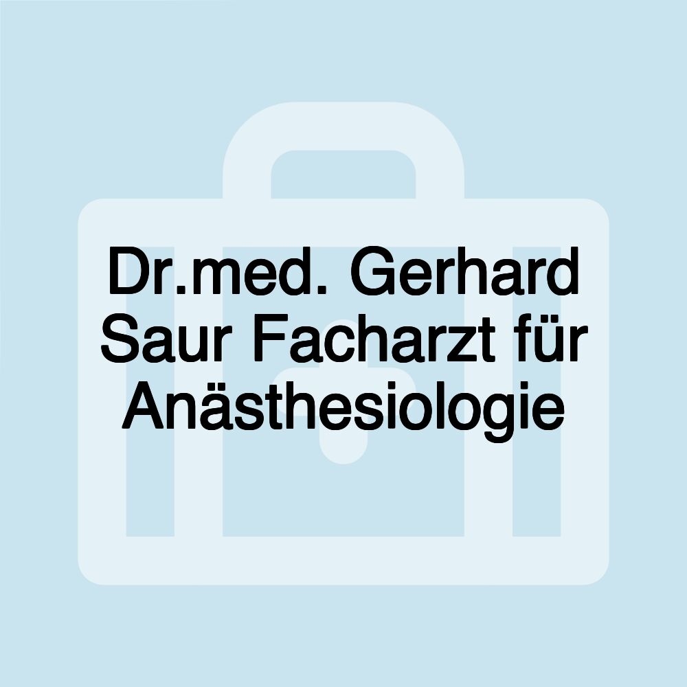 Dr.med. Gerhard Saur Facharzt für Anästhesiologie