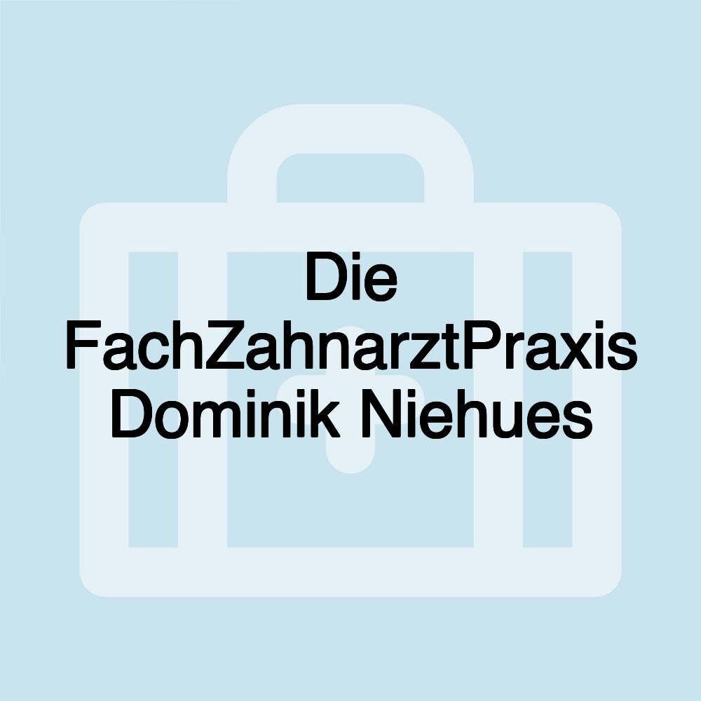 Die FachZahnarztPraxis Dominik Niehues