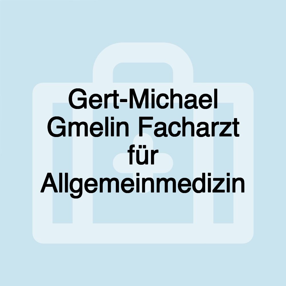 Gert-Michael Gmelin Facharzt für Allgemeinmedizin