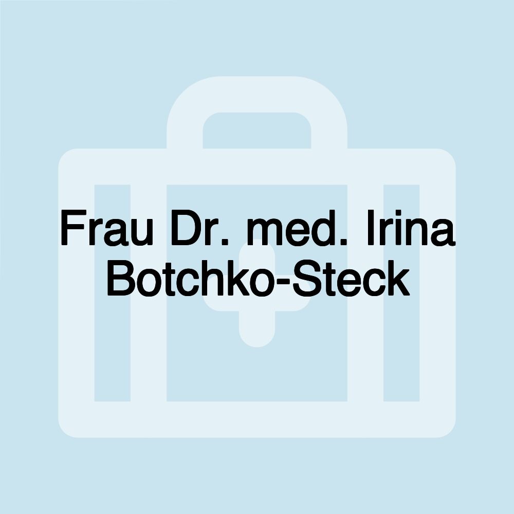 Frau Dr. med. Irina Botchko-Steck