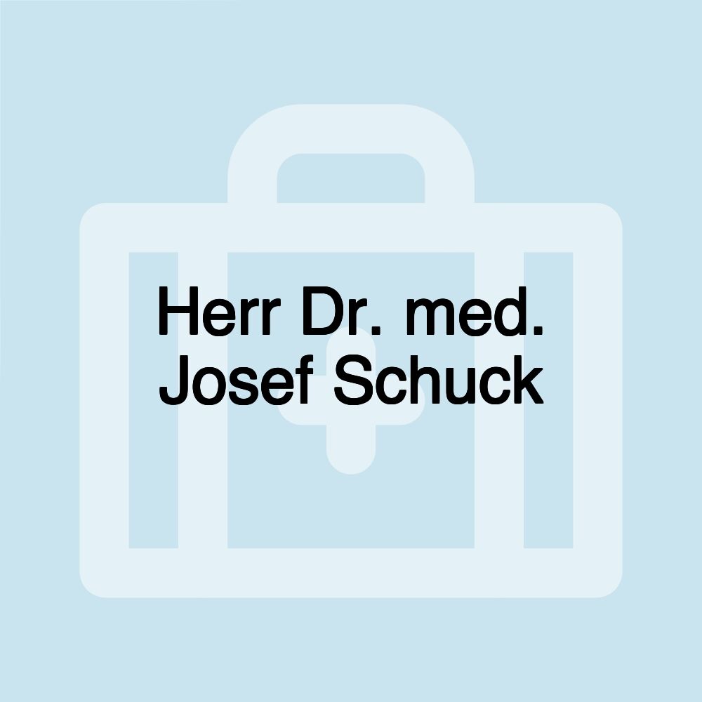 Herr Dr. med. Josef Schuck