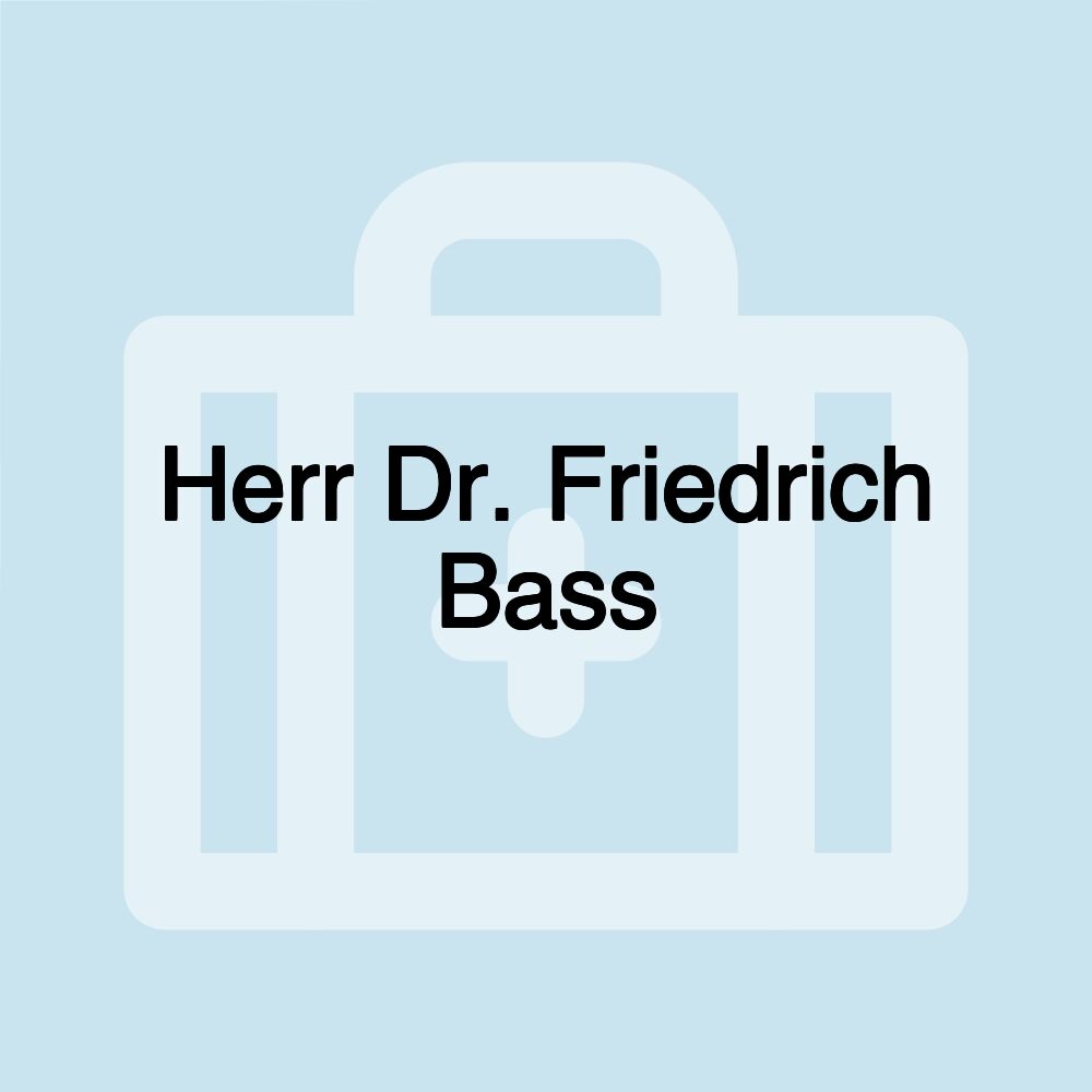 Herr Dr. Friedrich Bass