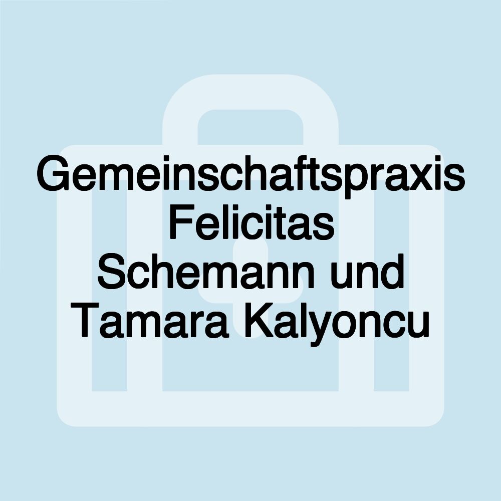 Gemeinschaftspraxis Felicitas Schemann und Tamara Kalyoncu