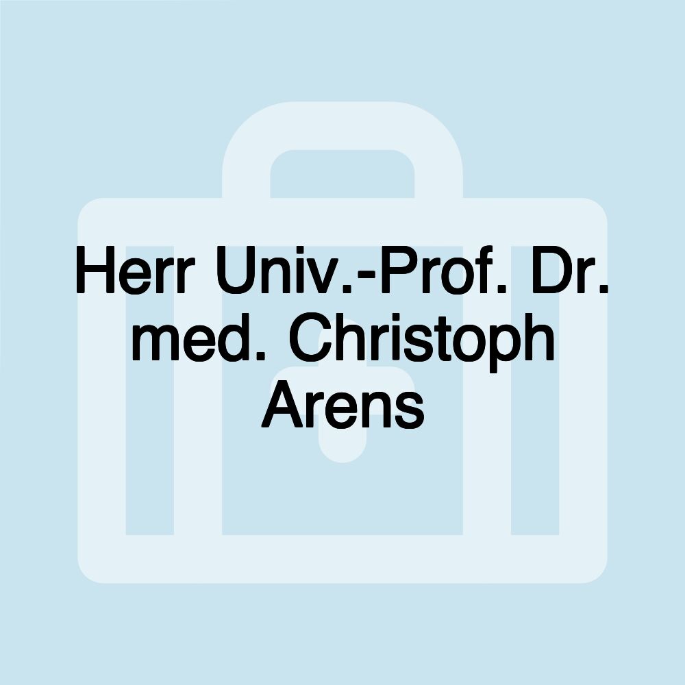 Herr Univ.-Prof. Dr. med. Christoph Arens