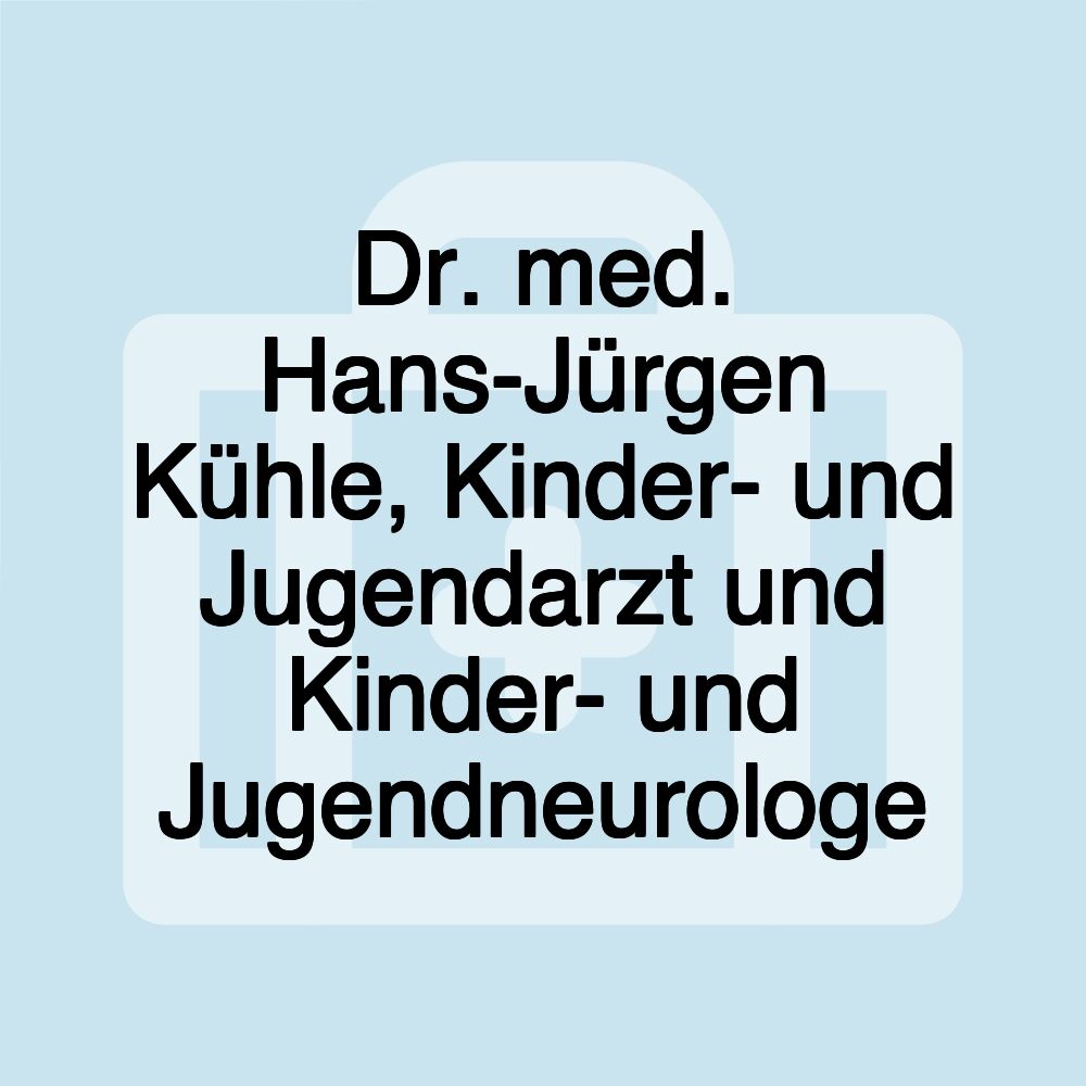 Dr. med. Hans-Jürgen Kühle, Kinder- und Jugendarzt und Kinder- und Jugendneurologe