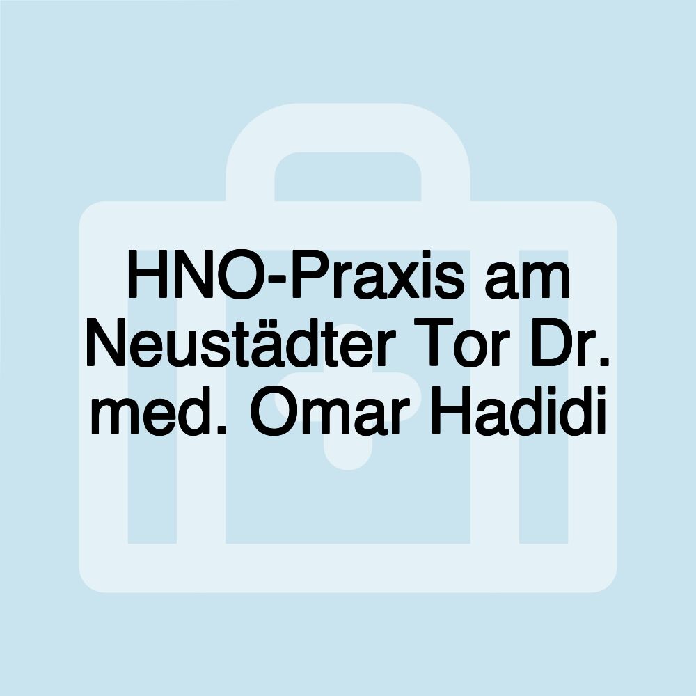 HNO-Praxis am Neustädter Tor Dr. med. Omar Hadidi