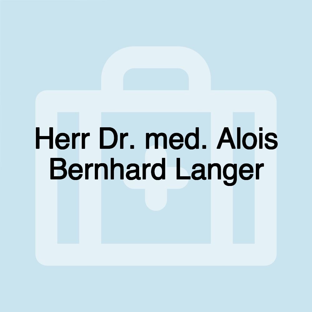 Herr Dr. med. Alois Bernhard Langer