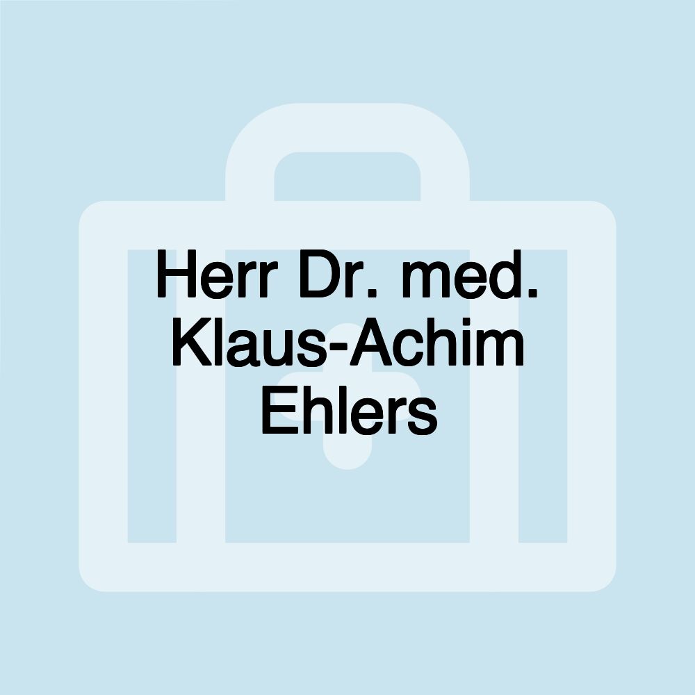 Herr Dr. med. Klaus-Achim Ehlers