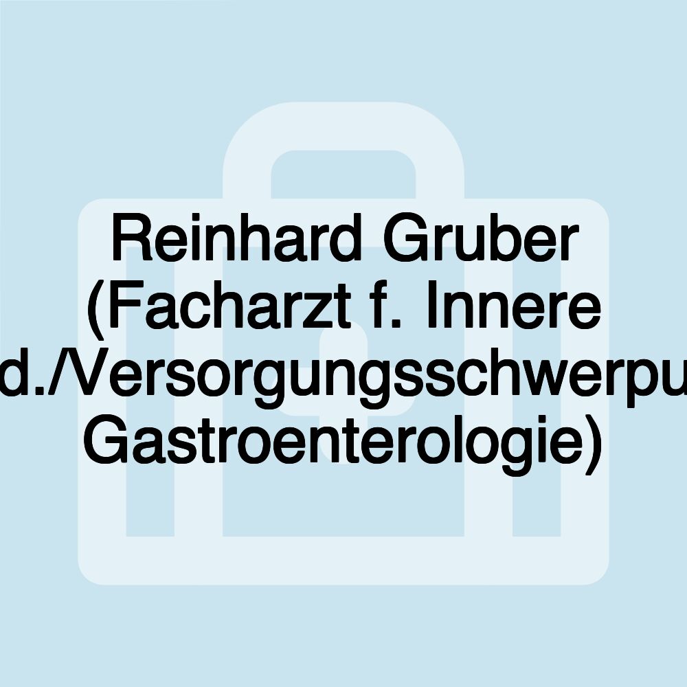 Reinhard Gruber (Facharzt f. Innere Med./Versorgungsschwerpunkt Gastroenterologie)