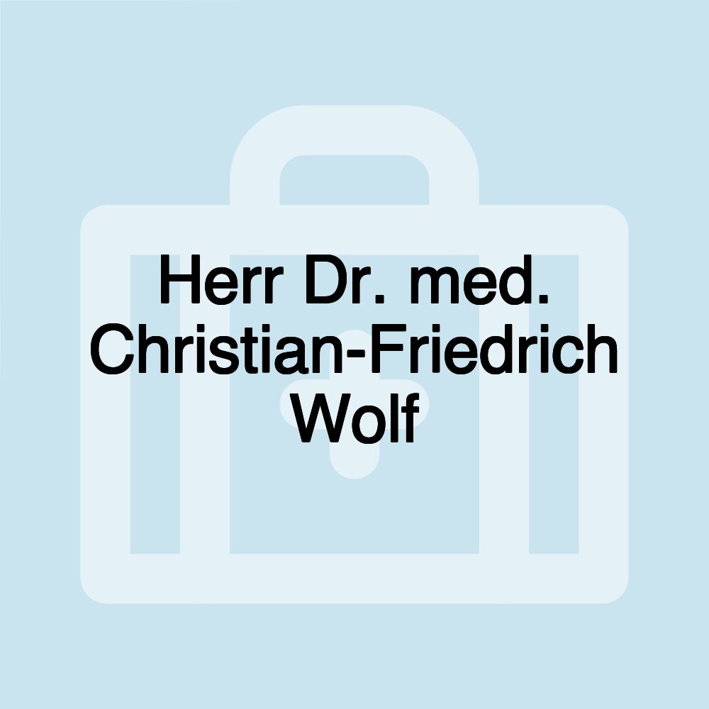 Herr Dr. med. Christian-Friedrich Wolf