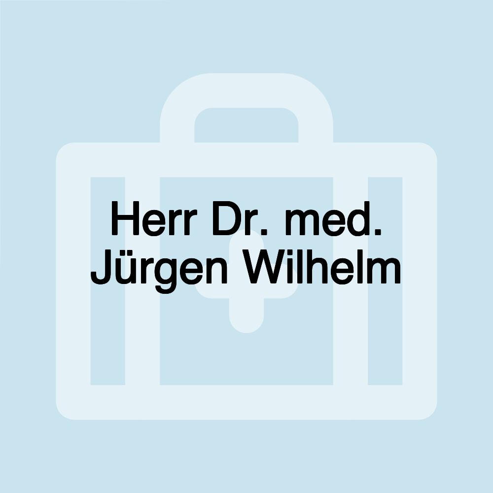 Herr Dr. med. Jürgen Wilhelm