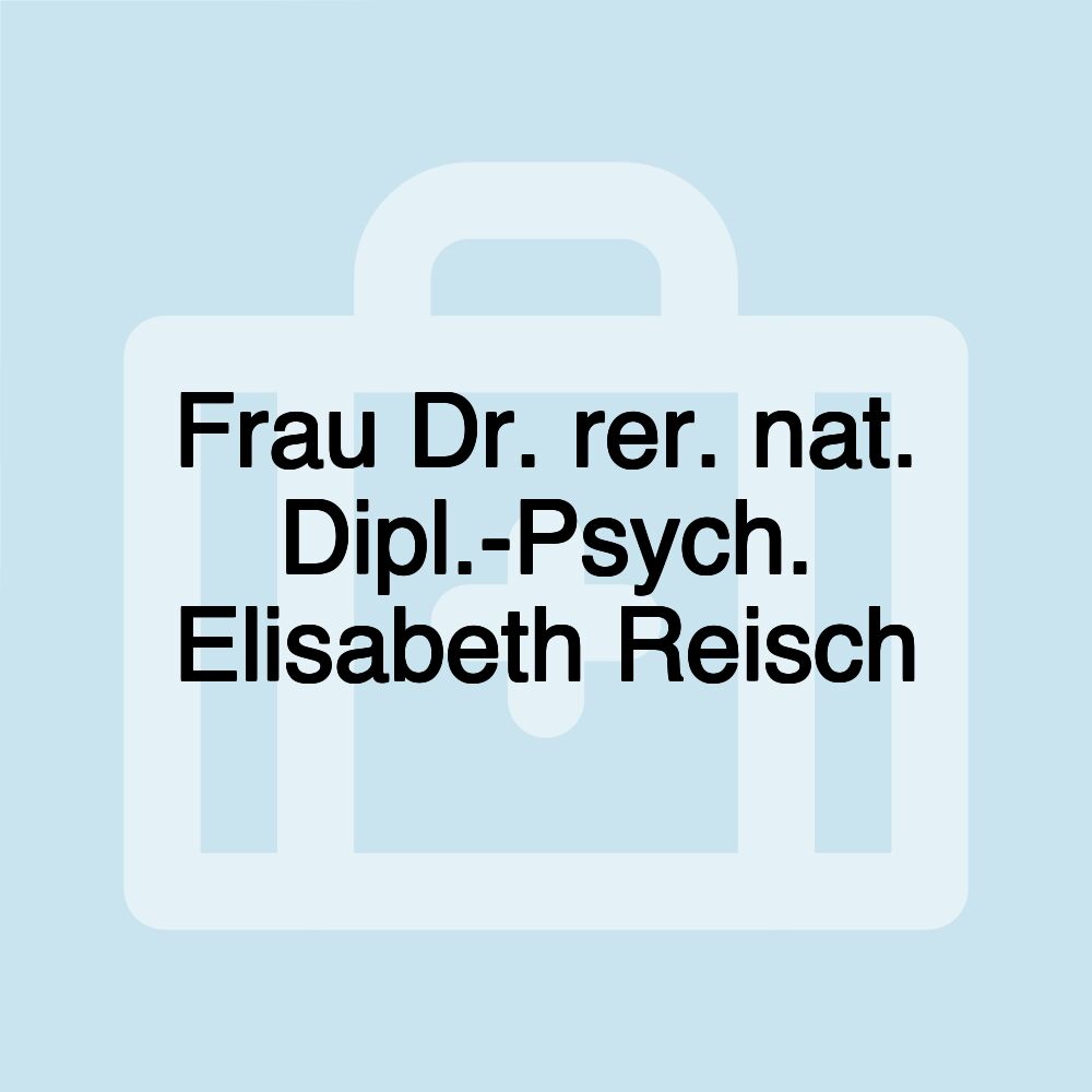 Frau Dr. rer. nat. Dipl.-Psych. Elisabeth Reisch