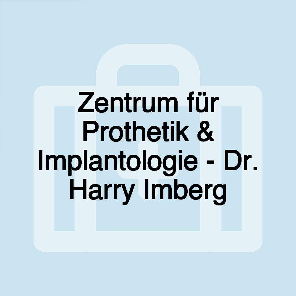 Zentrum für Prothetik & Implantologie - Dr. Harry Imberg