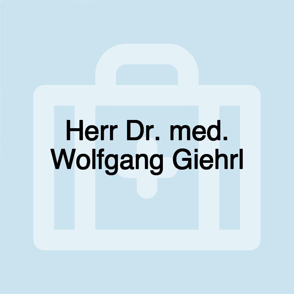 Herr Dr. med. Wolfgang Giehrl