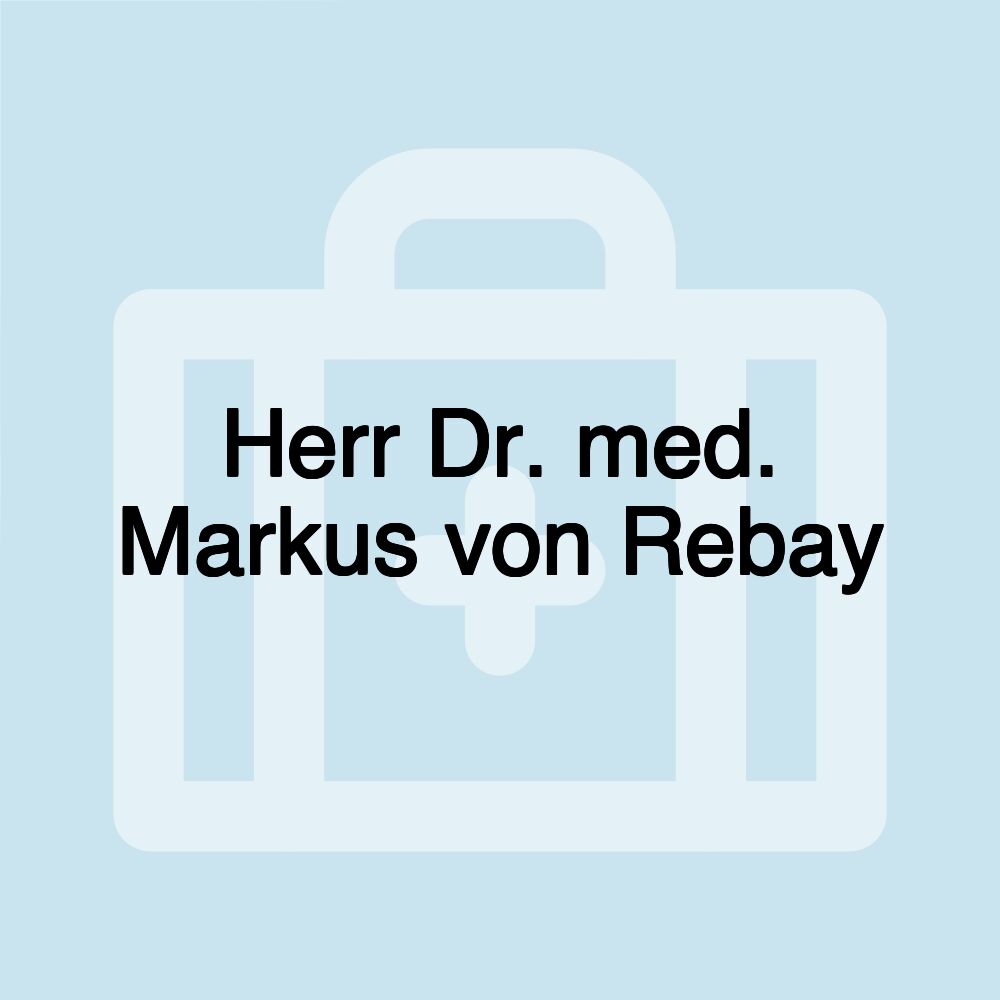 Herr Dr. med. Markus von Rebay