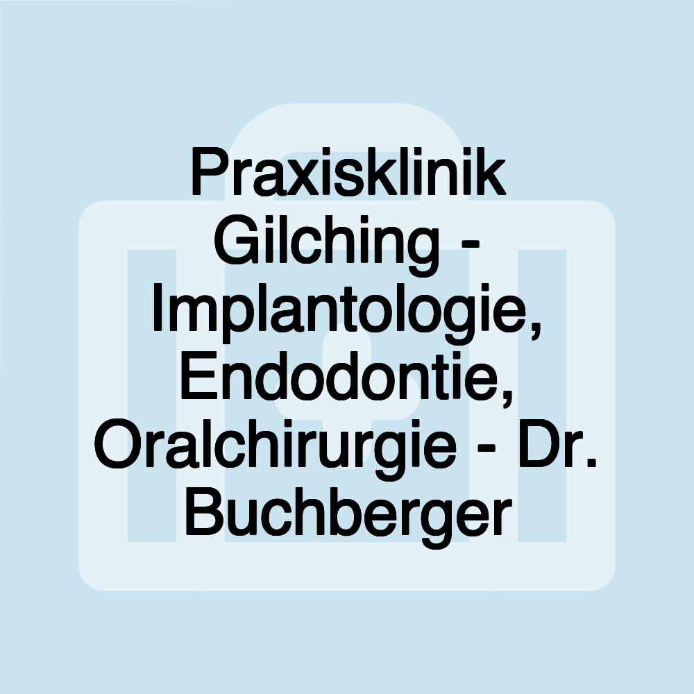 Praxisklinik Gilching - Implantologie, Endodontie, Oralchirurgie - Dr. Buchberger