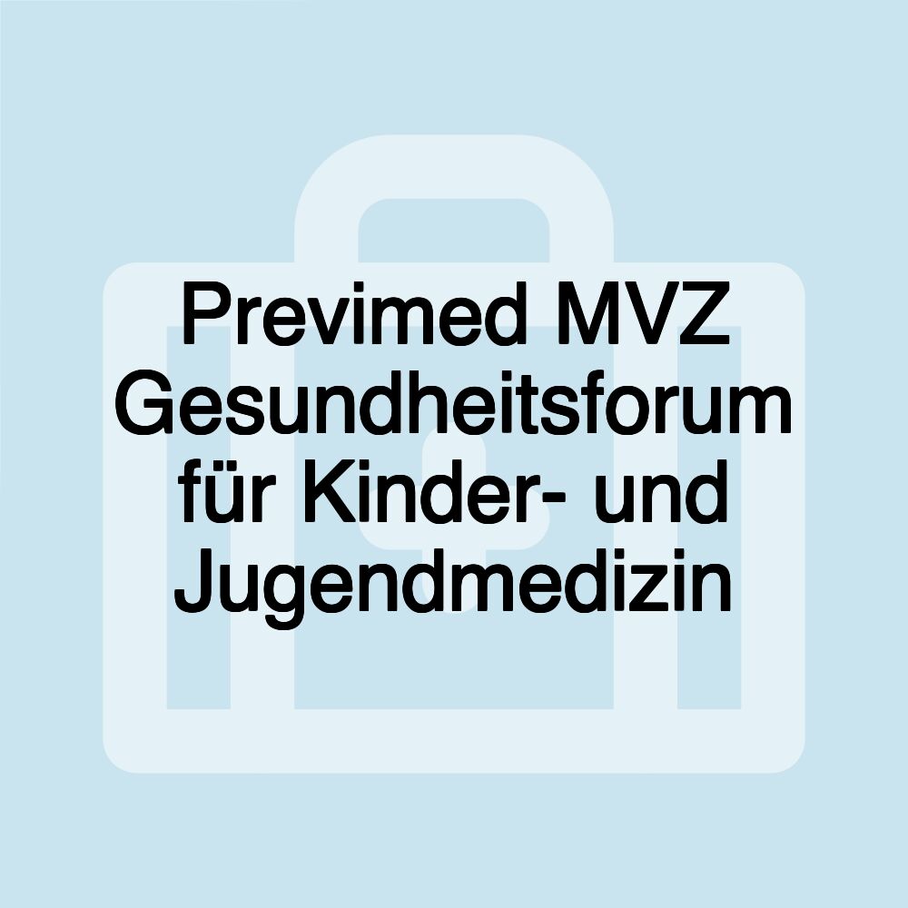 Previmed MVZ Gesundheitsforum für Kinder- und Jugendmedizin