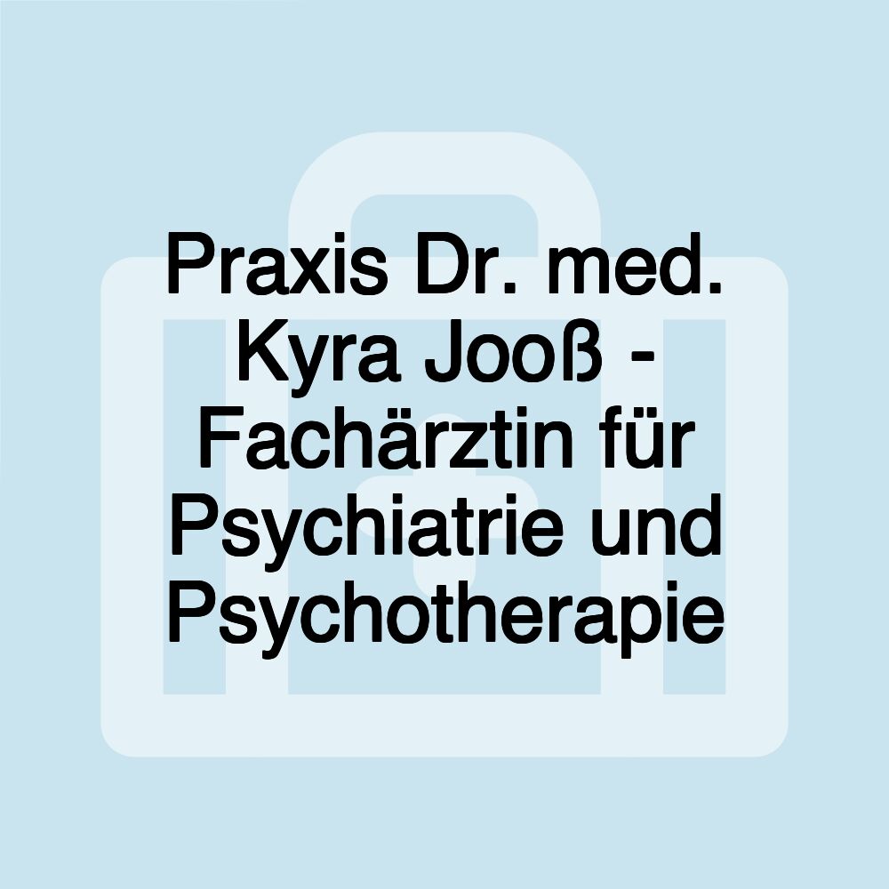 Praxis Dr. med. Kyra Jooß - Fachärztin für Psychiatrie und Psychotherapie