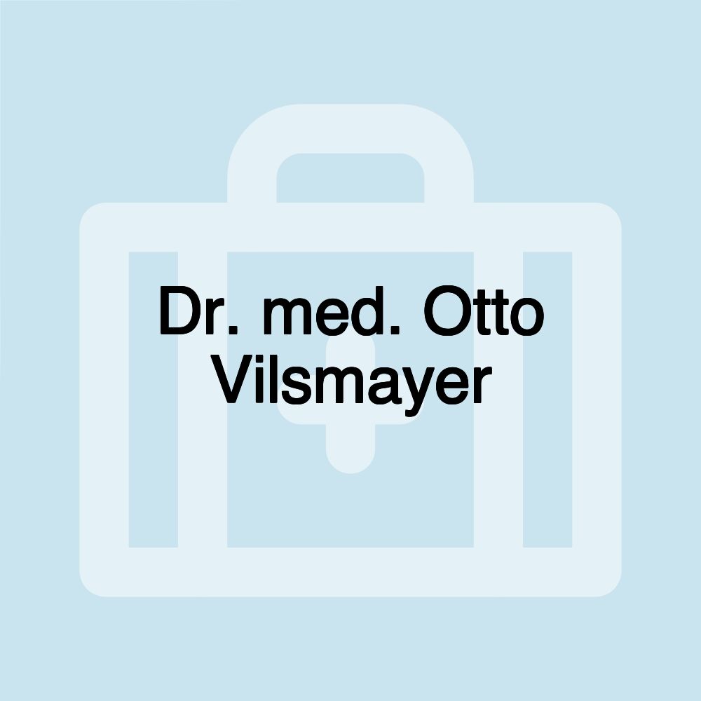 Dr. med. Otto Vilsmayer