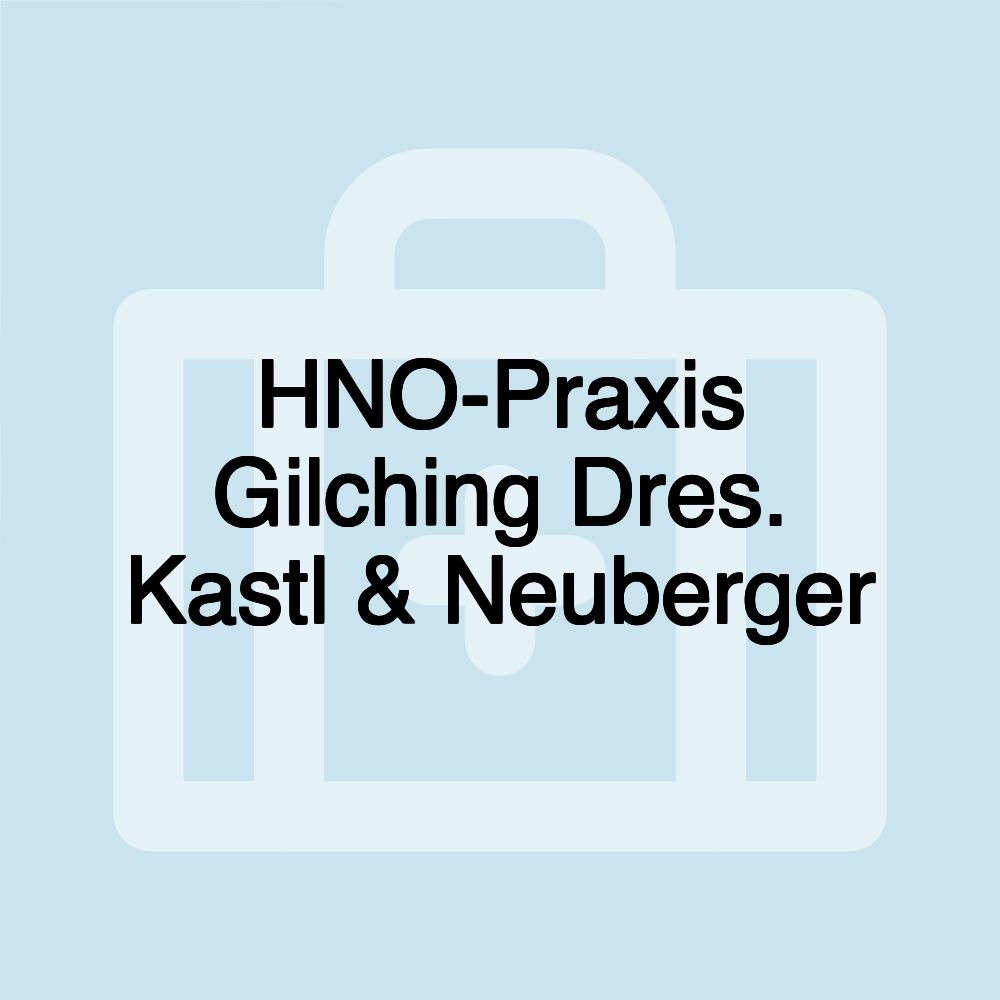 HNO-Praxis Gilching Dres. Kastl & Neuberger