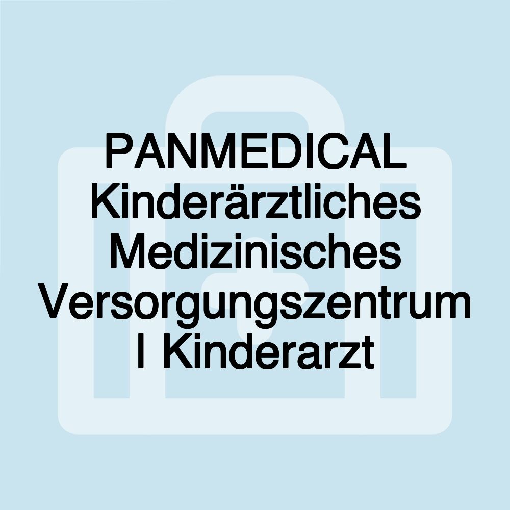 PANMEDICAL Kinderärztliches Medizinisches Versorgungszentrum | Kinderarzt