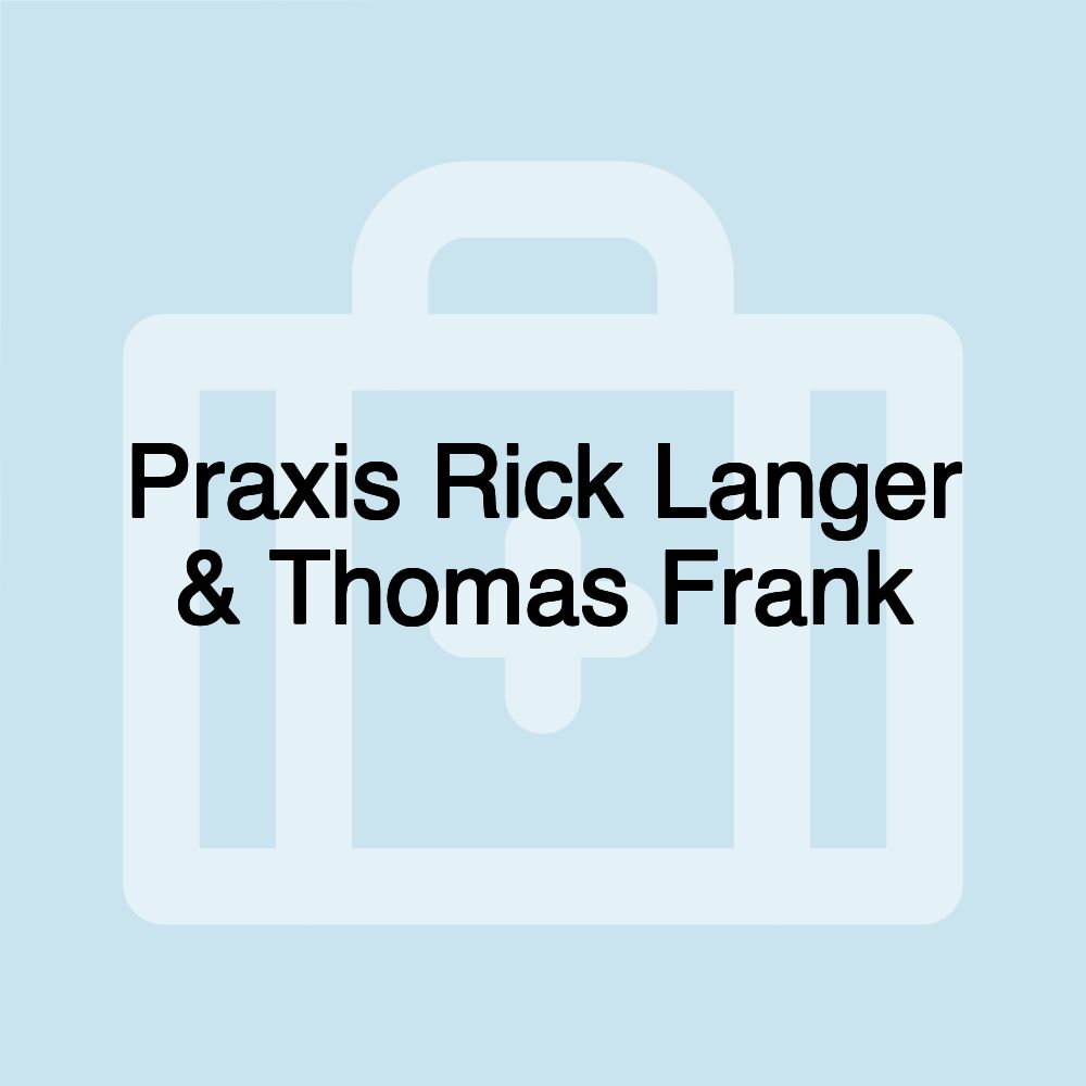 Praxis Rick Langer & Thomas Frank