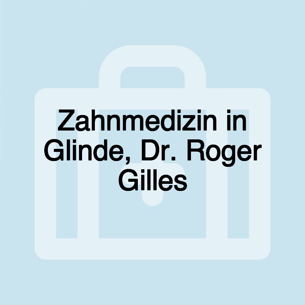 Zahnmedizin in Glinde, Dr. Roger Gilles