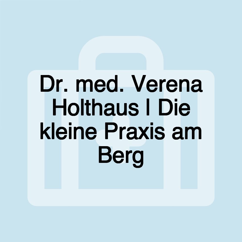 Dr. med. Verena Holthaus | Die kleine Praxis am Berg