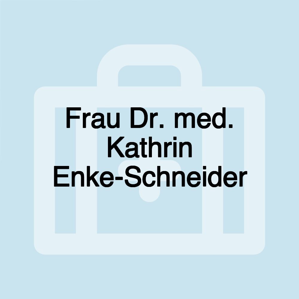 Frau Dr. med. Kathrin Enke-Schneider