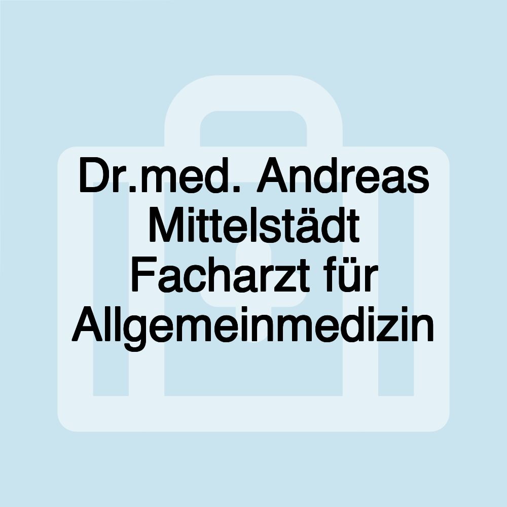 Dr.med. Andreas Mittelstädt Facharzt für Allgemeinmedizin