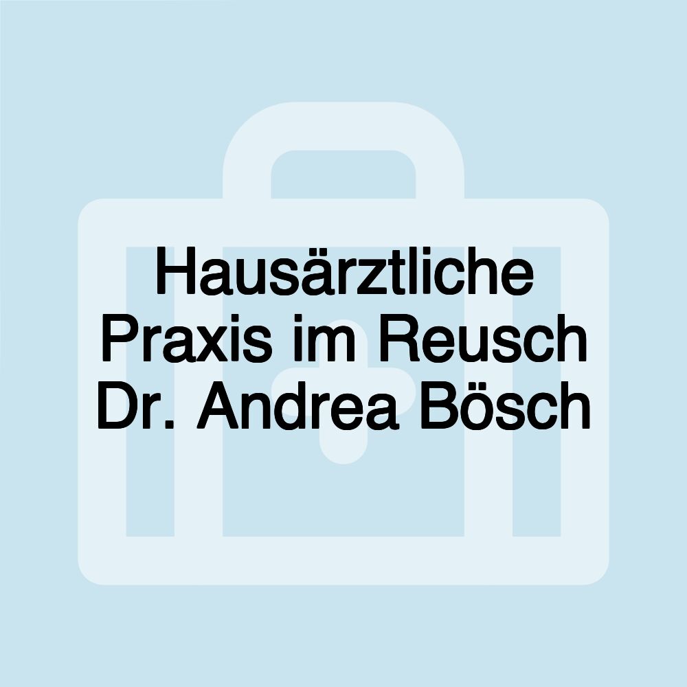 Hausärztliche Praxis im Reusch Dr. Andrea Bösch