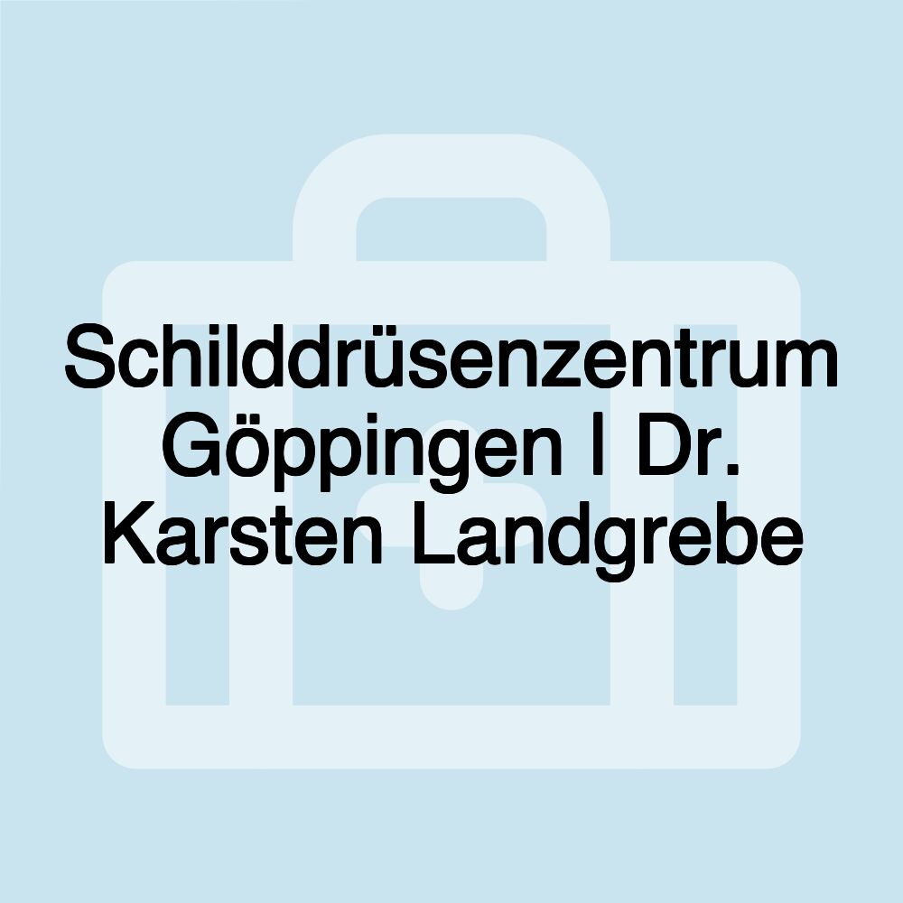 Schilddrüsenzentrum Göppingen | Dr. Karsten Landgrebe