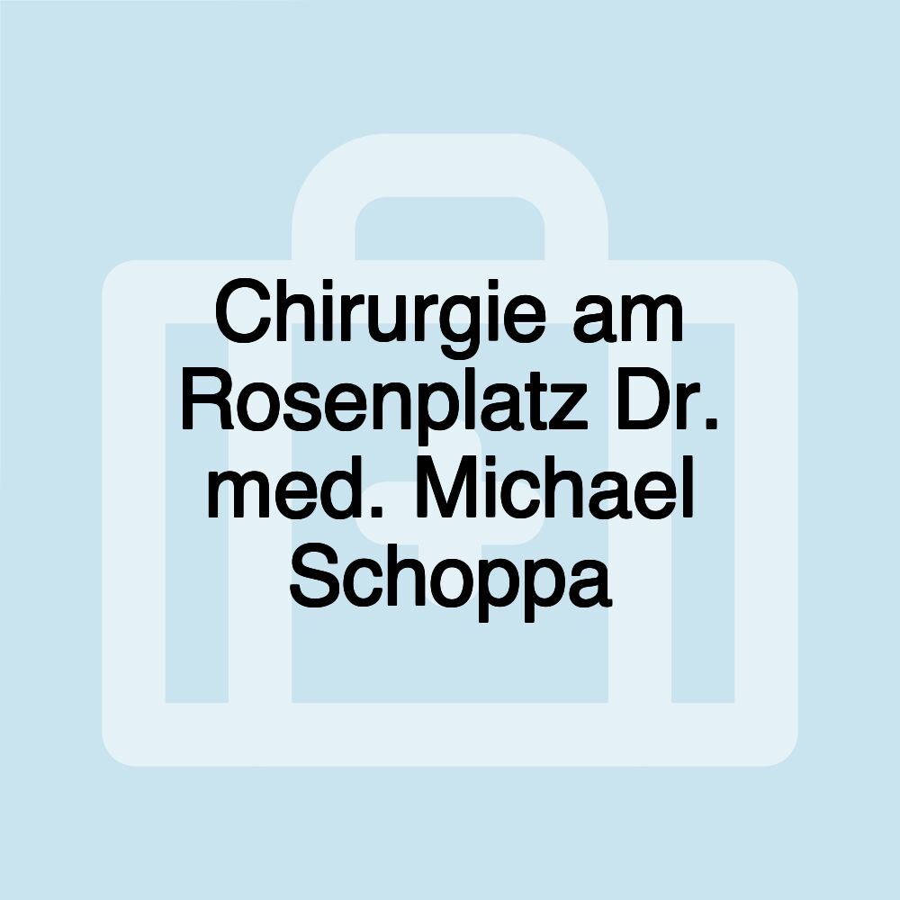 Chirurgie am Rosenplatz Dr. med. Michael Schoppa