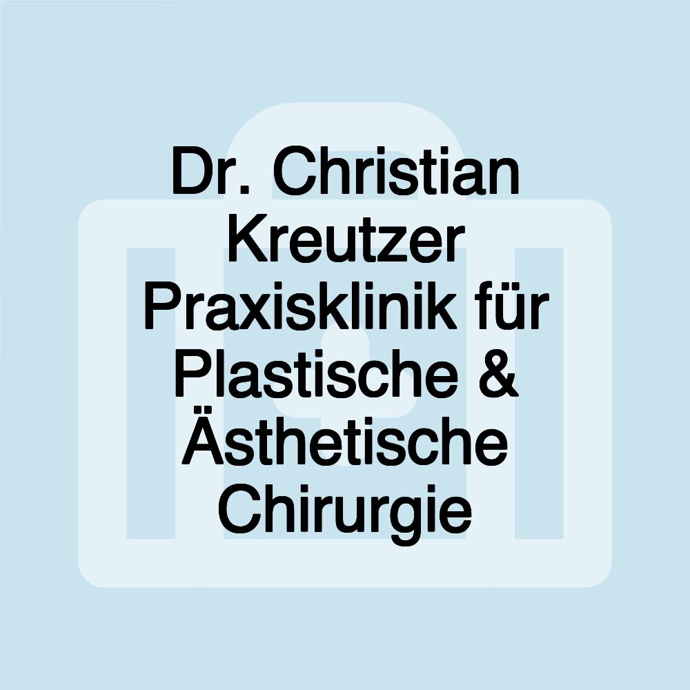 Dr. Christian Kreutzer Praxisklinik für Plastische & Ästhetische Chirurgie