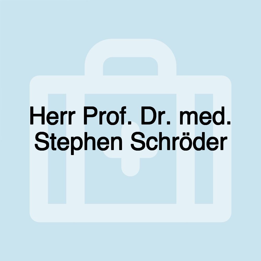 Herr Prof. Dr. med. Stephen Schröder