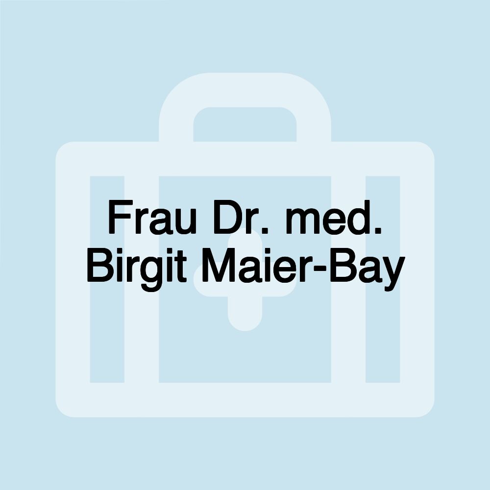 Frau Dr. med. Birgit Maier-Bay