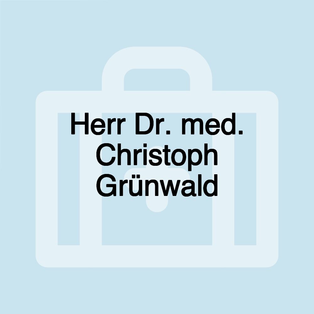 Herr Dr. med. Christoph Grünwald