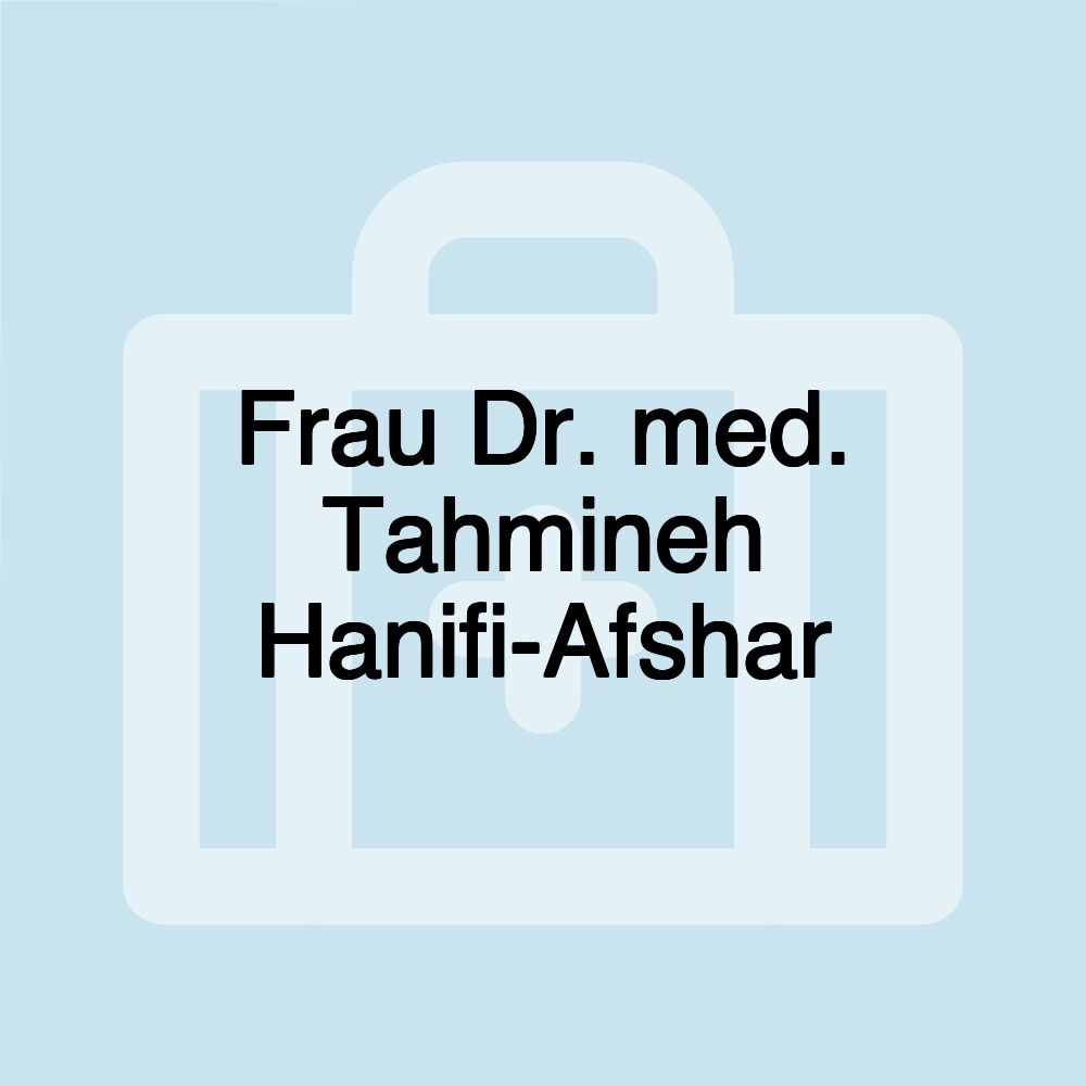 Frau Dr. med. Tahmineh Hanifi-Afshar