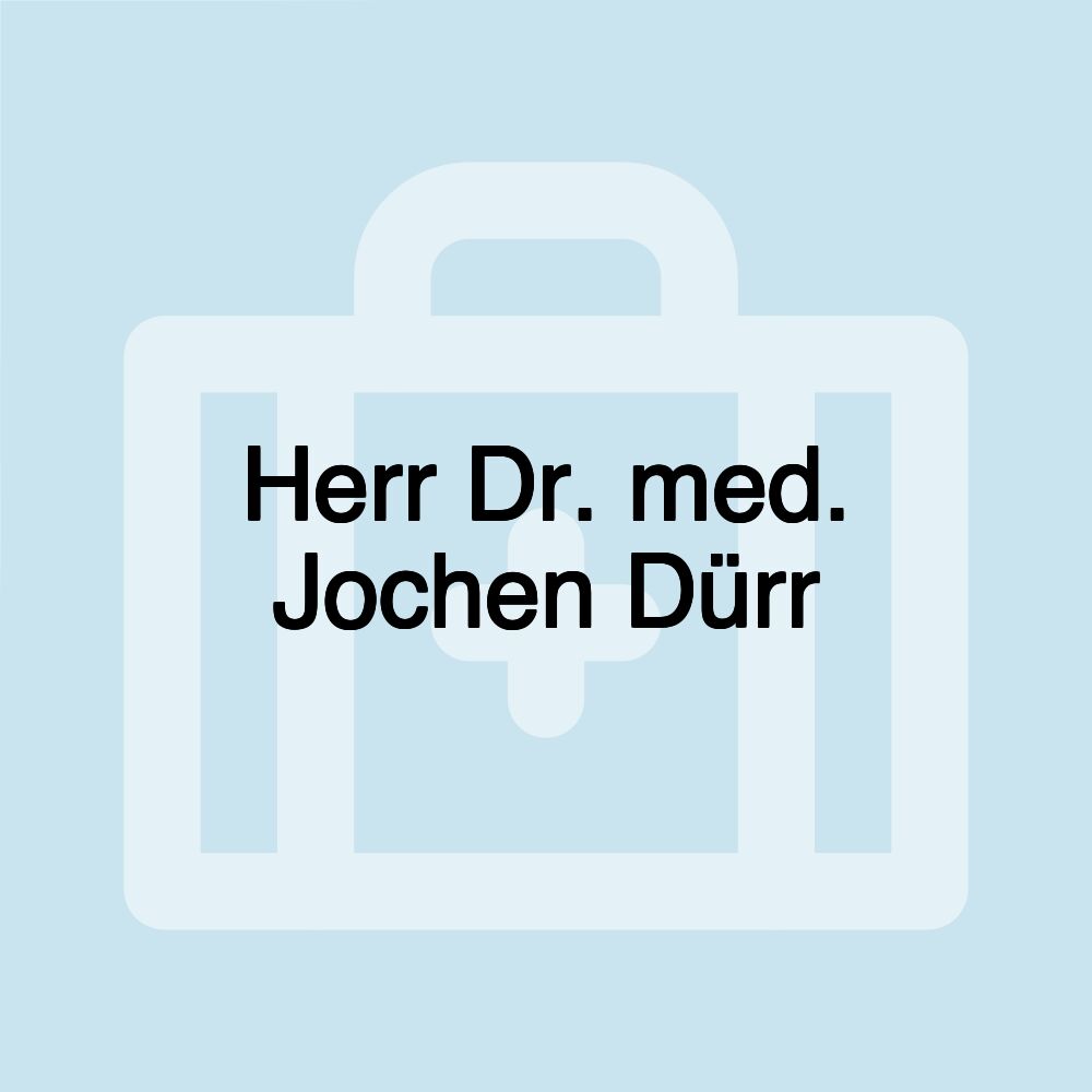 Herr Dr. med. Jochen Dürr