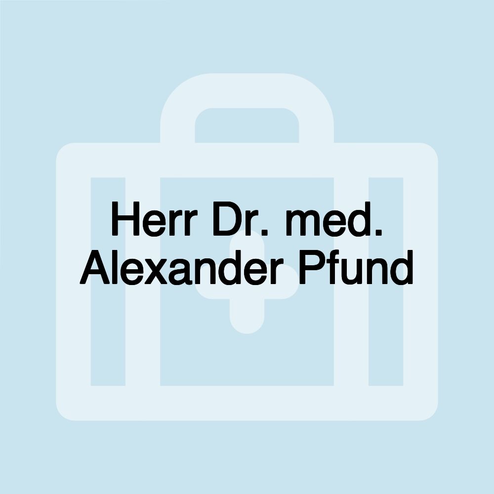 Herr Dr. med. Alexander Pfund