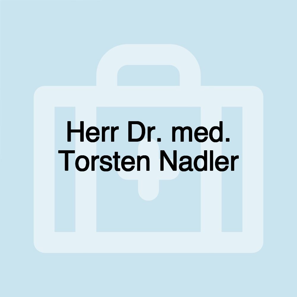 Herr Dr. med. Torsten Nadler