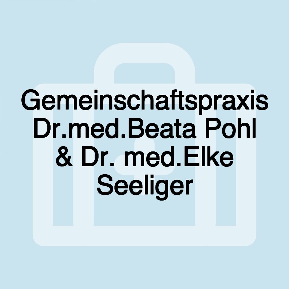 Gemeinschaftspraxis Dr.med.Beata Pohl & Dr. med.Elke Seeliger