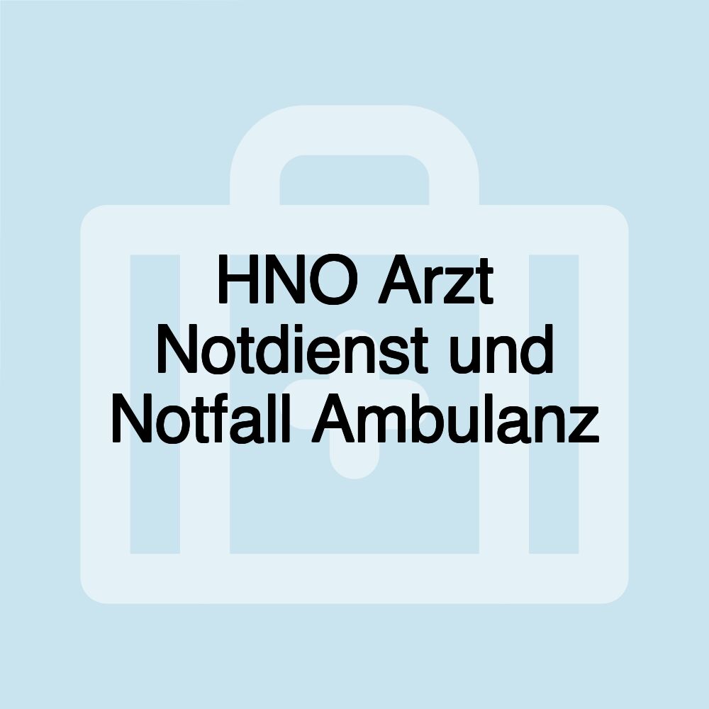 HNO Arzt Notdienst und Notfall Ambulanz