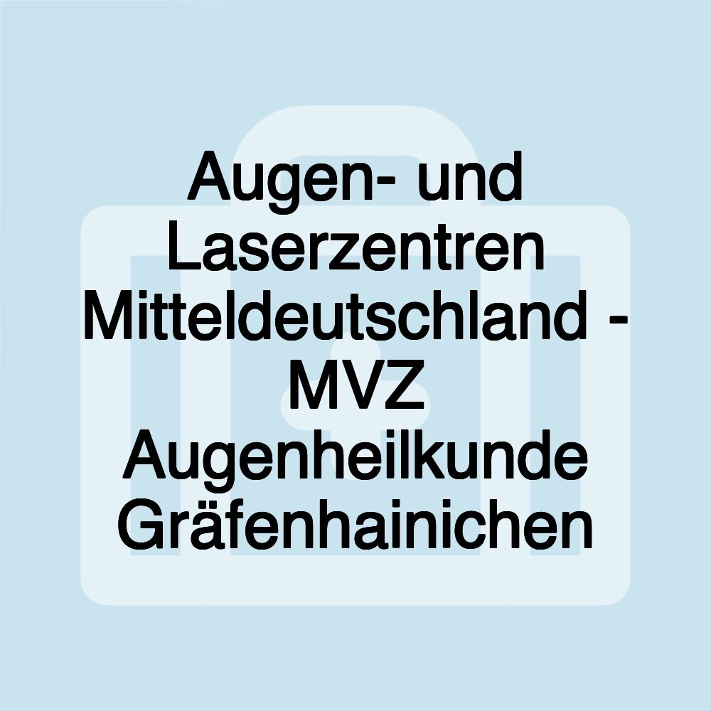 Augen- und Laserzentren Mitteldeutschland - MVZ Augenheilkunde Gräfenhainichen