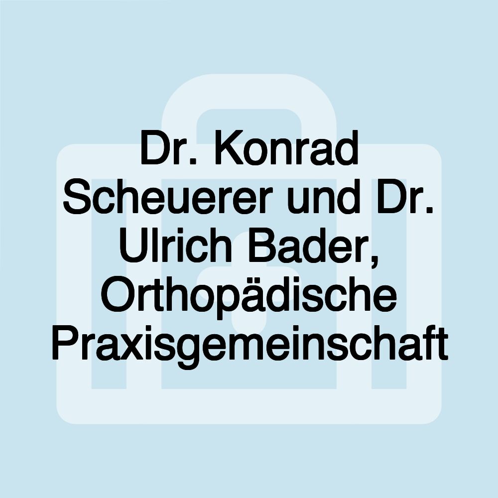 Dr. Konrad Scheuerer und Dr. Ulrich Bader, Orthopädische Praxisgemeinschaft