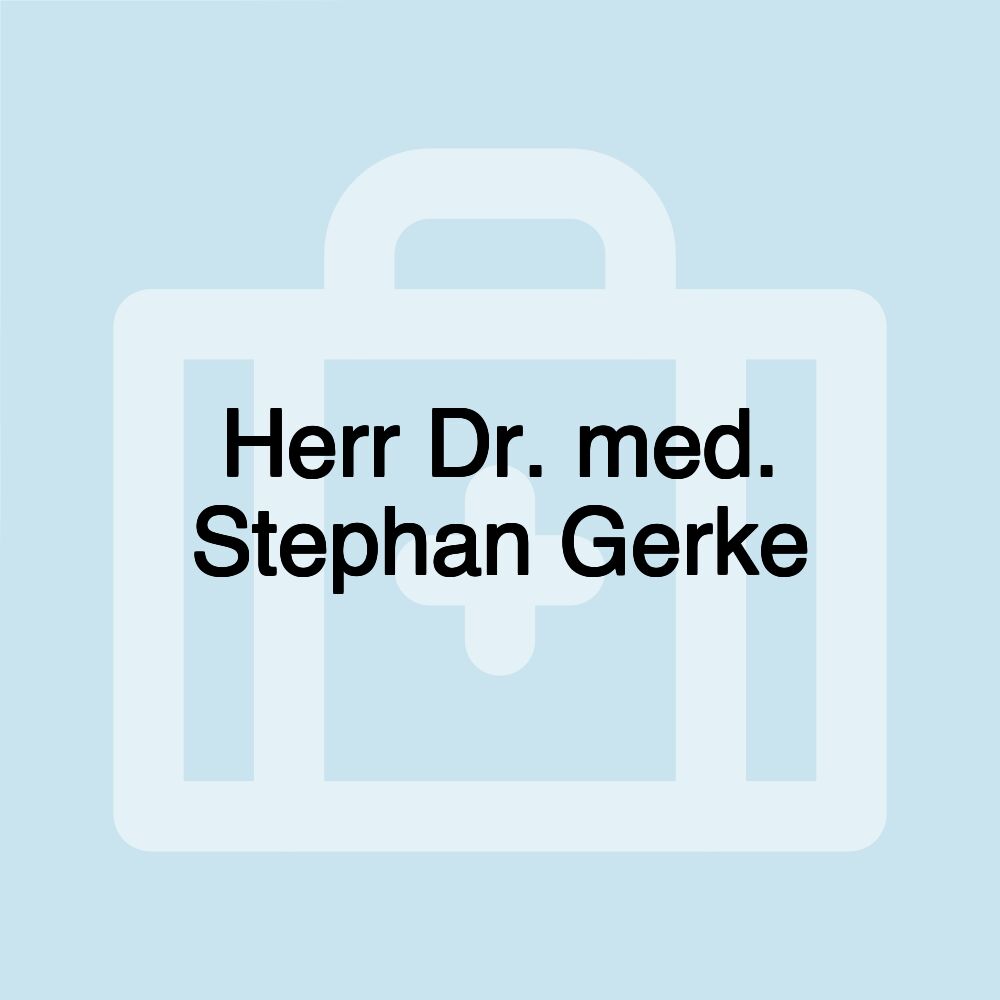 Herr Dr. med. Stephan Gerke