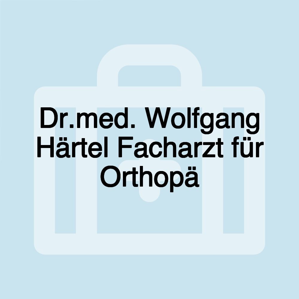 Dr.med. Wolfgang Härtel Facharzt für Orthopä