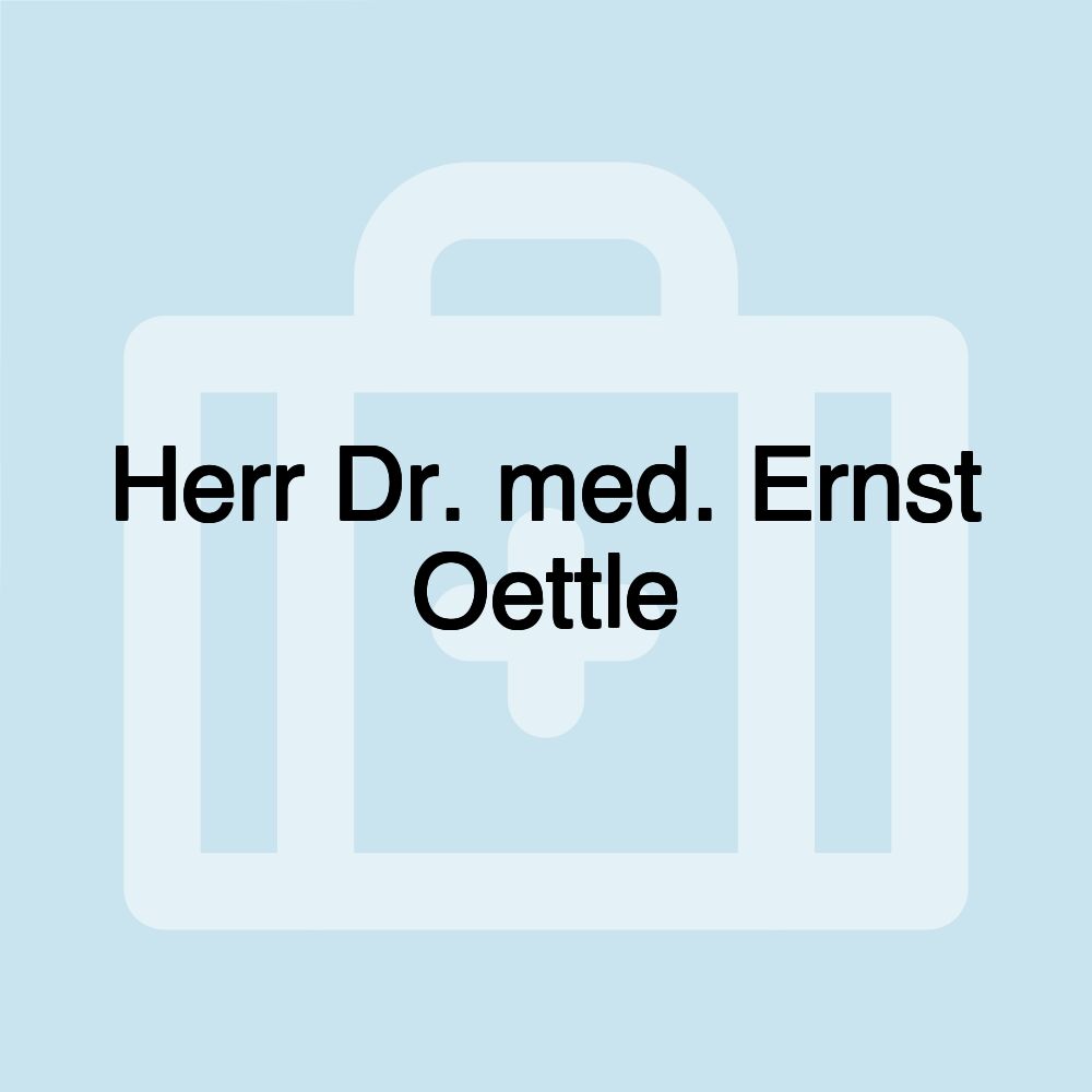 Herr Dr. med. Ernst Oettle